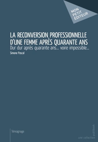 La reconversion professionnelle d'une femme après quarante ans. Dur dur après quarante ans... voire impossible...