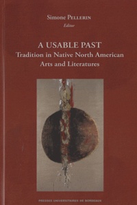 Simone Pellerin - A Usable Past: Tradition in Native American Arts and Literature.