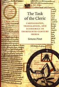 Simone Pinet - The Task of the Cleric - Cartography, Translation, and Economics in Thirteenth-Century Iberia.
