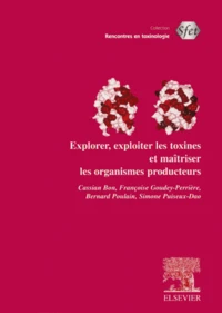 Explorer, exploiter les toxines et maîtriser les organismes producteurs