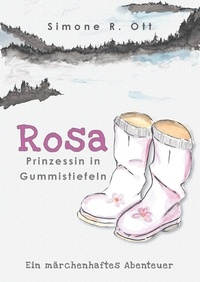 Simone R. Ott - Rosa - Prinzessin in Gummistiefeln.