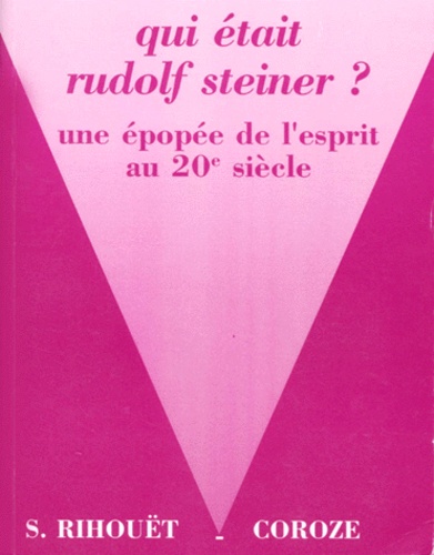 Rudolf Steiner. Une Epopee De L'Esprit Au 20eme Siecle, 3eme Edition Abregee