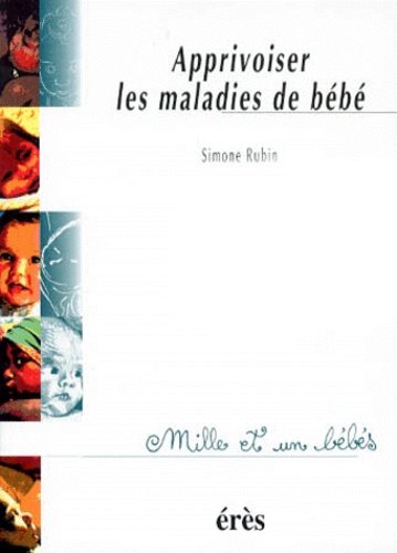 Simone Rubin - Apprivoiser les maladies de bébé.