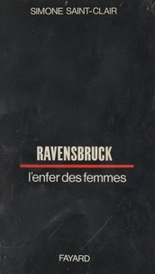 Simone Saint-Clair - Ravensbrück - L'enfer des femmes.