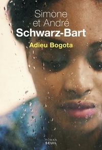 Simone Schwarz-Bart et André Schwarz-Bart - Adieu Bogota.