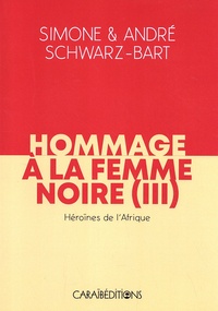 Simone Schwarz-Bart et André Schwarz-Bart - Hommage à la femme noire - Tome 3, Héroïnes de l'Afrique.