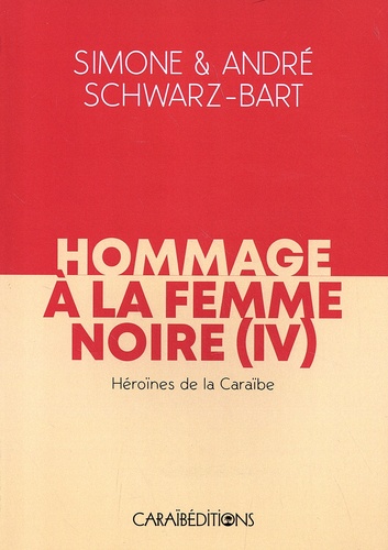Simone Schwarz-Bart et André Schwarz-Bart - Hommage à la femme noire - Tome 4, Héroines de la Caraïbe.