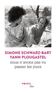 Simone Schwarz-Bart et Yann Plougastel - Nous n'avons pas vu passer les jours.