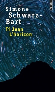 Simone Schwarz-Bart - Ti Jean l'horizon.