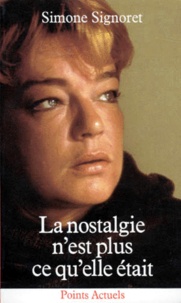 Simone Signoret - La Nostalgie n'est plus ce qu'elle était.