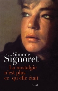 Simone Signoret - La nostalgie n'est plus ce qu'elle était.