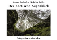 Simone Springfeld et Brigitte Tobler - Der poetische Augenblick - Fotografien + Gedichte.