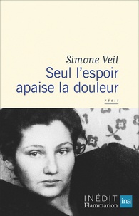 Simone Veil - Seul l'espoir apaise la douleur.