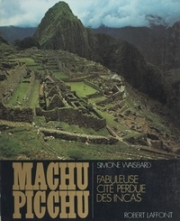 Simone Waisbard et  Collectif - Machu Picchu - Fabuleuse cité perdue des Incas.