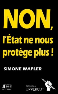 Simone Wapler - Non, l'Etat ne nous protège plus !.