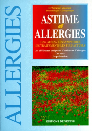 Simone Wasmer - Asthme Et Allergies. Les Causes, Les Symptomes, Les Traitements Les Plus Actuels.