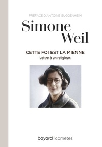 Simone Weil - Cette foi est la mienne - Lettre à un religieux.