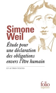 Simone Weil - Etude pour une déclaration des obligations envers l'être humain - Et autres textes.