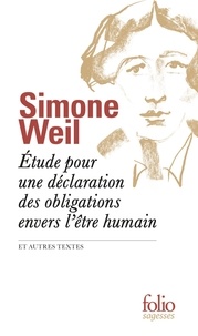 Simone Weil - Etude pour une déclaration des obligations envers l'être humain - Et autres textes.