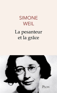 Simone Weil - La pesanteur et la grâce.