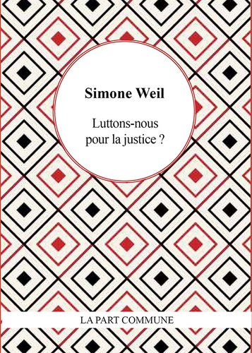 Simone Weil - Luttons nous pour la justice ?.