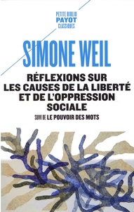 Simone Weil - Réflexions sur les causes de la liberté et de l'oppression sociale - Suivi de Le pouvoir des mots.