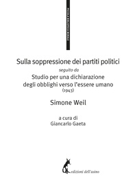 Simone Weil et Giancarlo Gaeta - Sulla soppressione dei partiti politici seguito da Studio per una dichiarazione degli obblighi verso l’essere umano (1943).