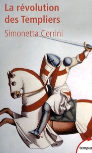 Simonetta Cerrini - La révolution des Templiers - Une histoire perdue du XIIe siècle.
