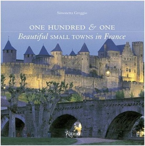 Simonetta Greggio - One hundred & one beautiful small towns in France.