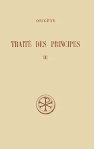 Traite Des Principes. Tome 3, Livres 3 Et 4, Edition Trilingue Francais-Grec-Latin