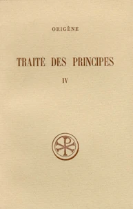 Traite Des Principes. Tome 4, Livres 3 Et 4, Commentaire Et Fragments
