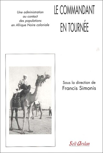  Simonis - Le Commandant en tournée - Une administration au contact des populations en Afrique Noire coloniale.