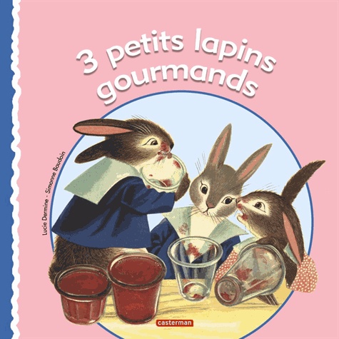 Simonne Baudoin et Lucie Dermine - 3 petits lapins gourmands.