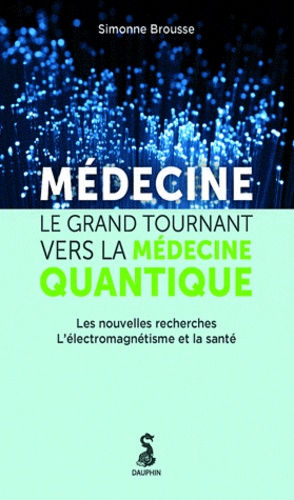 Simonne Brousse - Médecine - Le grand tournant vers le médecine quantique.
