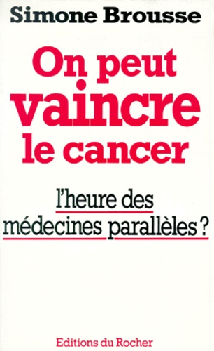 Simonne Brousse - On Peut Vaincre Le Cancer. L'Heure Des Medecines Paralleles ?.