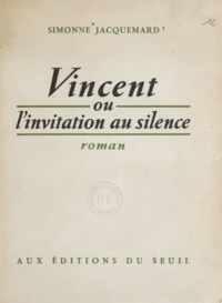 Simonne Jacquemard - Vincent - Ou L'invitation au silence.