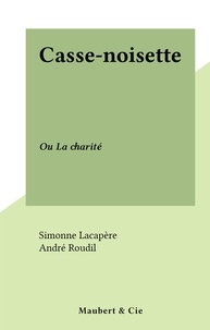 Simonne Lacapère et André Roudil - Casse-noisette - Ou La charité.