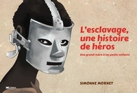 Simonne Mornet - L’esclavage, une histoire de héros - Une grand-mère à ses petits-enfants.