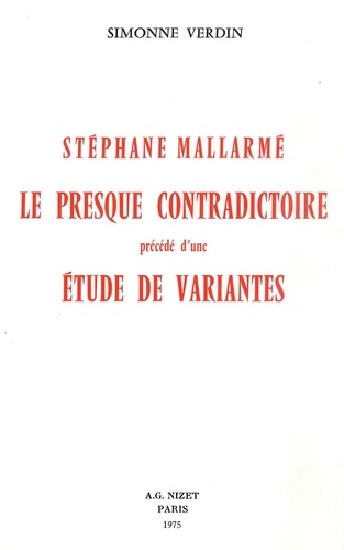 Simonne Verdin - Stéphane Mallarmé, le presque contradictoire - précédé d'une étude de variantes.