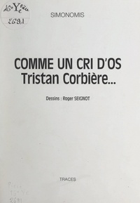  Simonomis et Roger Seignot - Comme un cri d'os - Tristan Corbière....