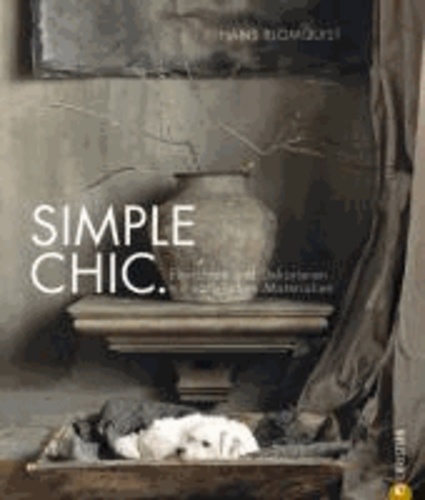 Simple Chic. - Einrichten und Dekorieren mit natürlichen Materialien.