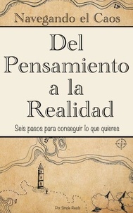 Téléchargez des livres électroniques sur l'électronique Navegando el Caos: Un Viaje del Pensamiento a la Realidad (Versión en Español) : 6 pasos para conseguir lo que quieres en menos de 2 horas (French Edition)