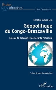 Simplice Euloge Lebi - Géopolitique du Congo-Brazzaville - Enjeux de défense et de sécurité nationale.