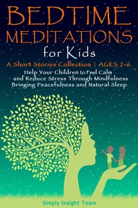 Bedtime Meditations for Kids: A Short Stories Collection ●  Ages 2-6. Help Your Children to Feel Calm and Reduce Stress Through Mindfulness Bringing Peacefulness &amp; Natural Sleep.