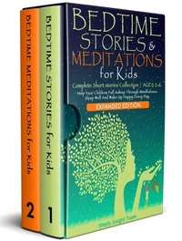 Bedtime Stories &amp; Meditations for Kids. 2-in-1. Complete Short Stories Collection ●  Ages 2-6.  Help Your Children Fall Asleep Through Mindfulness. Sleep Well and Wake Up Happy Every Day.