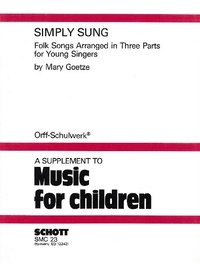 Mary Gotze - Orff-Schulwerk  : Simply Sung - Folk Songs Arranged in Three Parts for Young Singers. 3 voices. Partition..