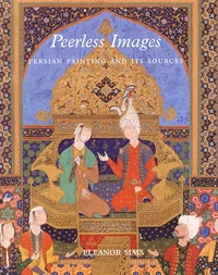Peerless Images. Persian Painting And Its Sources