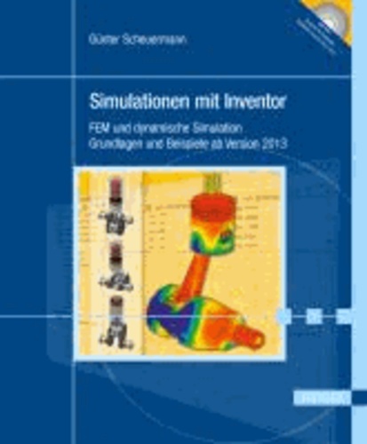 Simulationen mit Inventor - FEM und dynamische Simulation. Grundlagen und Beispiele ab Version 2013.
