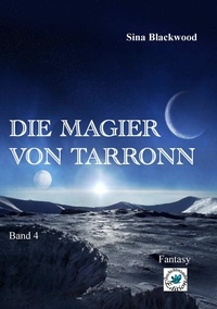 Sina Blackwood - Die Magier von Tarronn - Band 4.