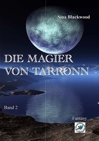 Sina Blackwood - Die Magier von Tarronn - Band 2.
